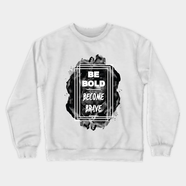 Be BOLD. Become Brave Crewneck Sweatshirt by MirrorMeFitness